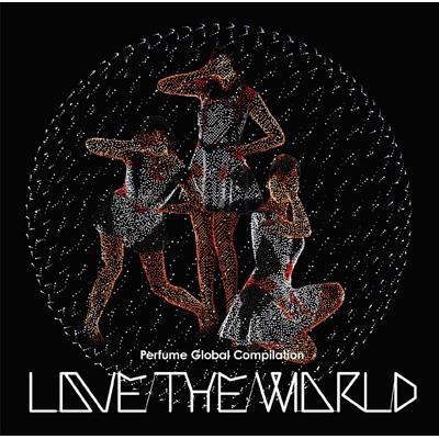 Perfume Global Compilation“LOVE THE WORLD” 【通常盤】