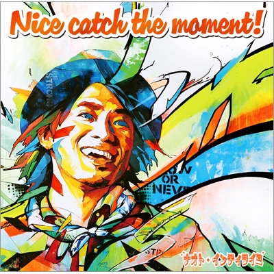 Nice catch the moment！【初回限定盤 (CD+DVD)】 : ナオト・インティ