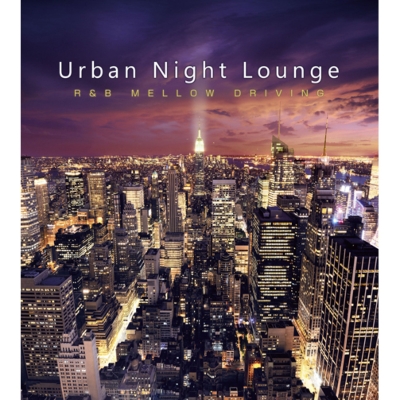 Urban Night Lounge -Ru0026B Mellow Driving-
