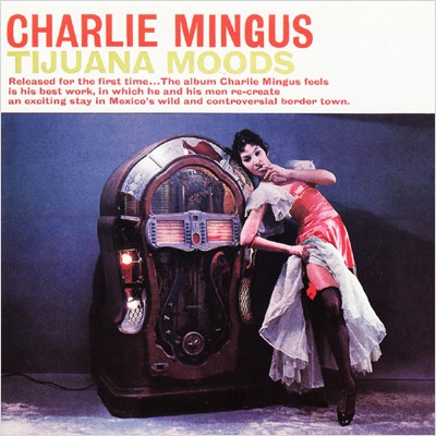 Tijuana Moods: メキシコの想い出 (完全版) : Charles Mingus