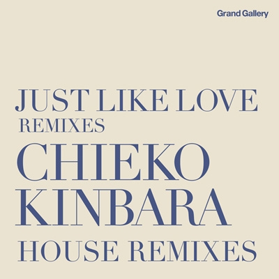 Just Like Love Remixies ～chieko Kinbara House Remixies : 金原