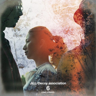 邦楽 JiLL-Decoy Association JUST A HUNCH EP ジルデコ6 ～Just a Hunch～ : JiLL-Decoy association