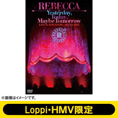 Yesterday Today Maybe Tomorrow Live In Yokohama Arena 15 Dvd Dvd Loppi Hmv限定盤 Rebecca レベッカ Hmv Books Online Dgav0001