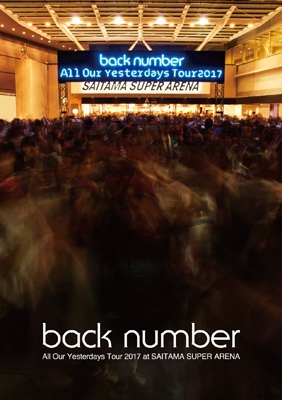 All Our Yesterdays Tour 2017 at SAITAMA SUPER ARENA : back number