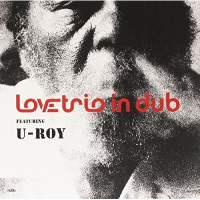 Love Trio Ft U Roy Love Trio In Dub Feat U Roy Hmv Books Online Lpnub007