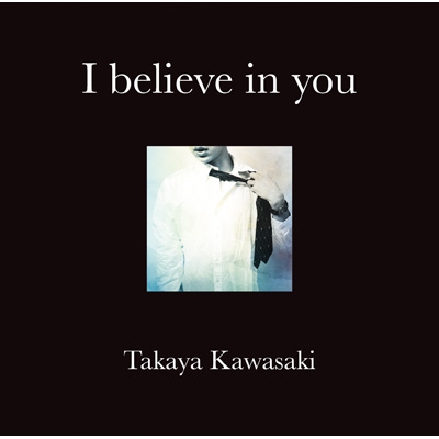 I believe in you : Takaya Kawasaki | HMV&BOOKS online I believe in you : Takaya Kawasaki | HMV&BOOKS online