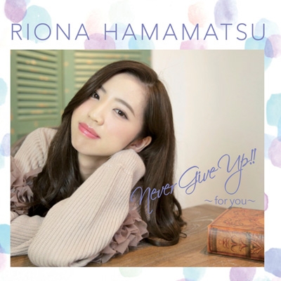 Never Give Up For You Riona Hamamatsu Hmv Books Online Online Shopping Information Site Zpc 2 English Site