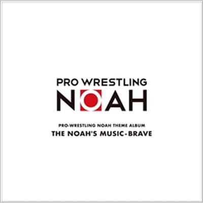 PRO‐WRESTLING NOAH THEME ALBUM 「THE NOAH'S:MUSIC-BRAVE