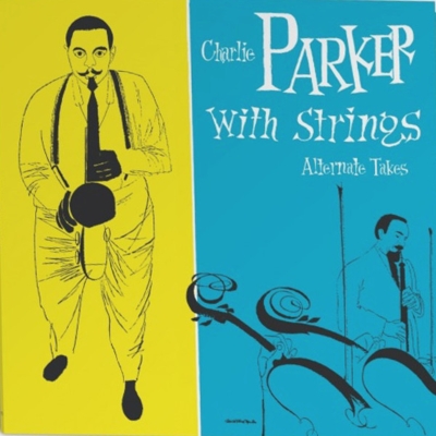 Charlie Parker With Strings: The Alternate Takes【2019 RECORD