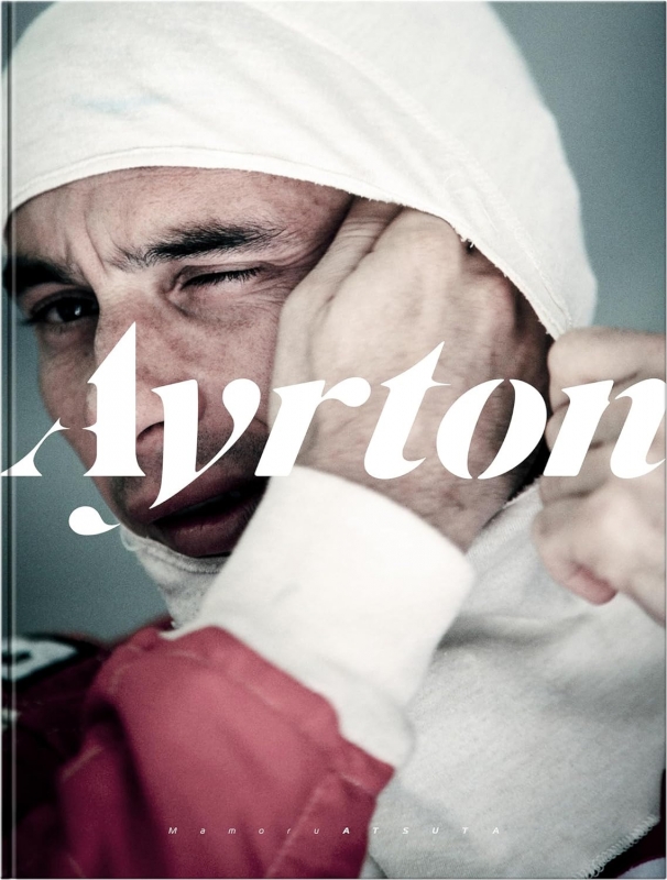 Ayrton　アイルトン・セナ没後30年プレミアム写真集　熱田 護 アイルトン・セナ没後30年プレミアム写真集「Ayrton」 : 熱田護