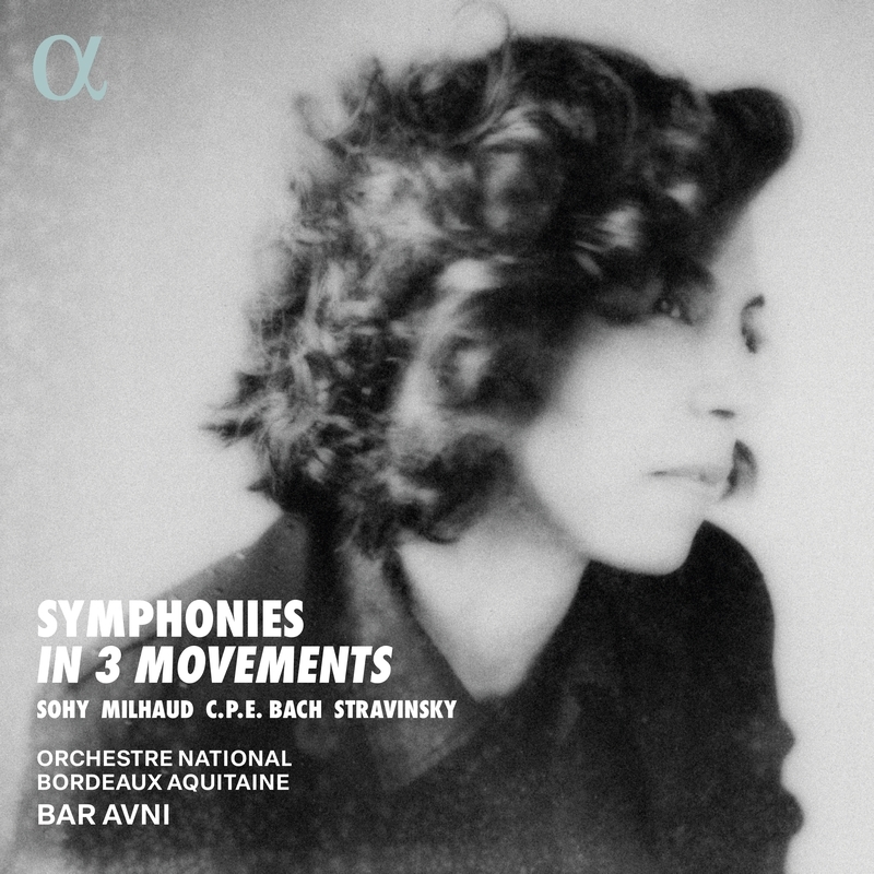 Symphonies in 3 Movements -Charlotte Sohy, Milhaud, C.P.E.Bach, Stravinsky : Bar Avni / Orchestre National Bordeaux Aquitaine