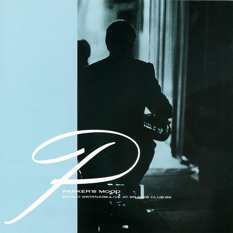 Parker's Mood Sadao Watanabe Live At Bravas Club '85 : 渡辺貞夫