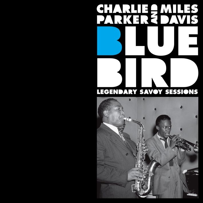 Bluebird: Legendary Savoy Sessions : Charlie Parker / Miles Davis 
