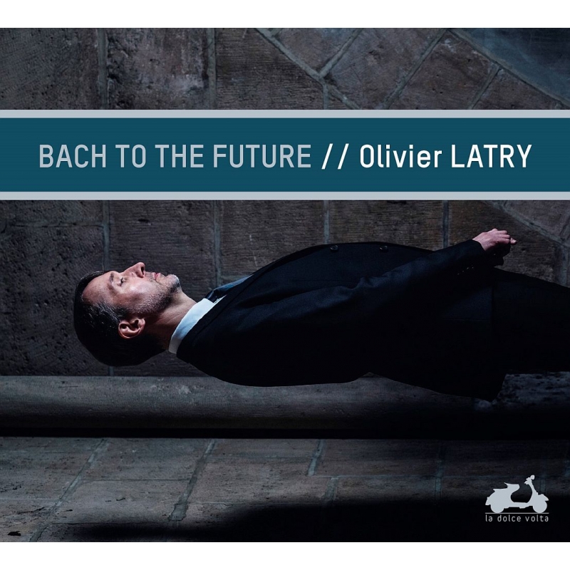 Bach to the Future -Organ Works : Olivier Latry(Organ) : Bach