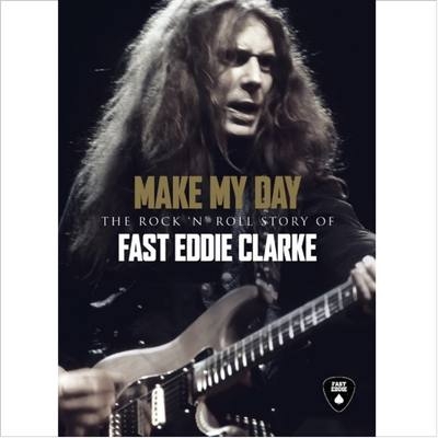 Make My Day: The Rock 'n' Roll Story Of Eddie Clarke (4CD) : Fast Eddie  Clarke | HMV&BOOKS online - 4099964027068